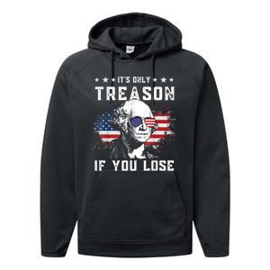 George Washington It's Only Treason If You Lose 4th Of July Performance Fleece Hoodie