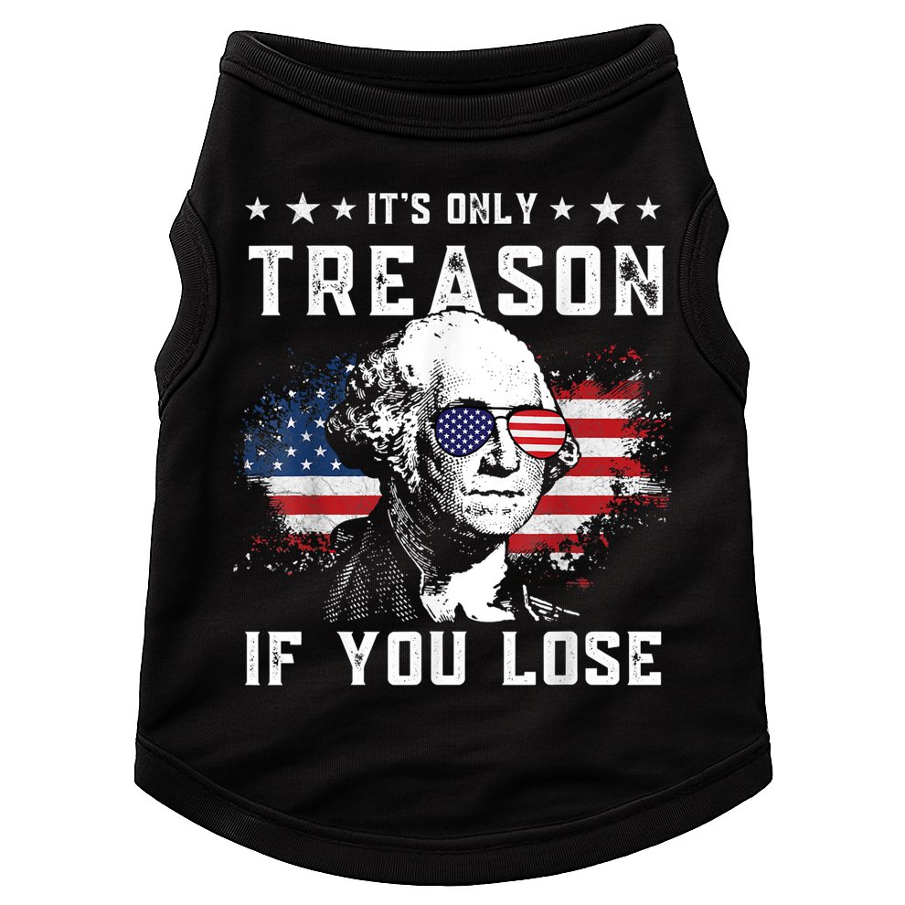 George Washington It's Only Treason If You Lose 4th Of July Doggie Tank