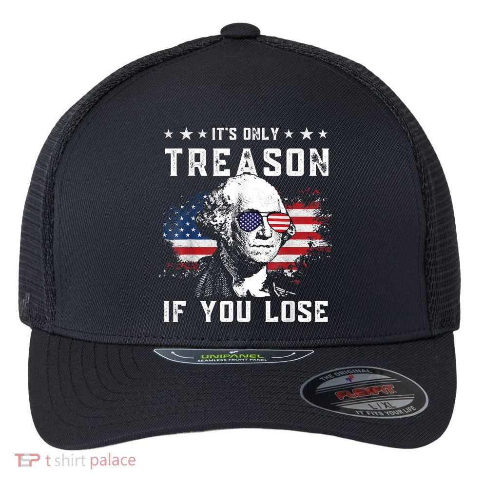 George Washington It's Only Treason If You Lose 4th Of July Flexfit Unipanel Trucker Cap