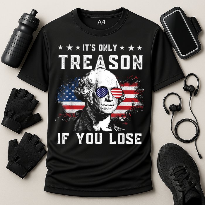 George Washington It's Only Treason If You Lose 4th Of July Performance Shirt