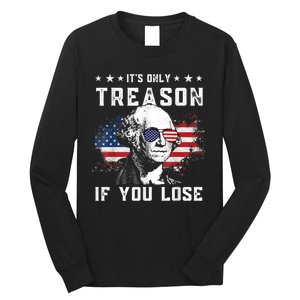 George Washington It's Only Treason If You Lose 4th Of July Long Sleeve Shirt