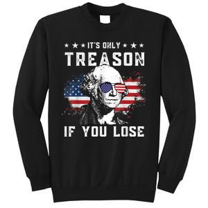 George Washington It's Only Treason If You Lose 4th Of July Sweatshirt