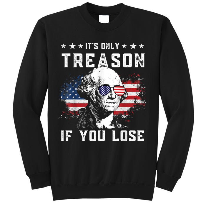 George Washington It's Only Treason If You Lose 4th Of July Sweatshirt