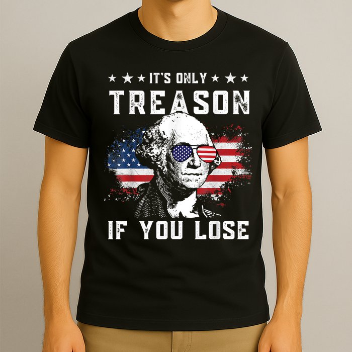 George Washington It's Only Treason If You Lose 4th Of July T-Shirt