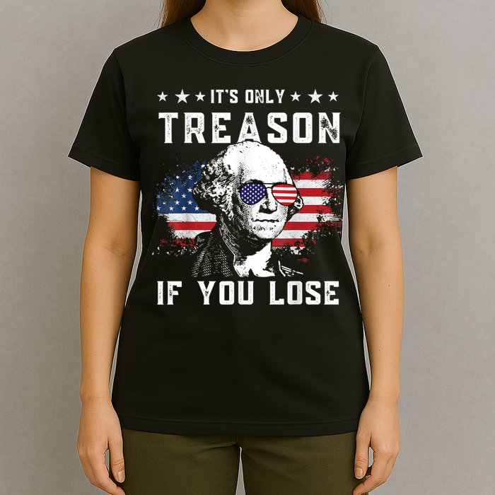 George Washington It's Only Treason If You Lose 4th Of July T-Shirt