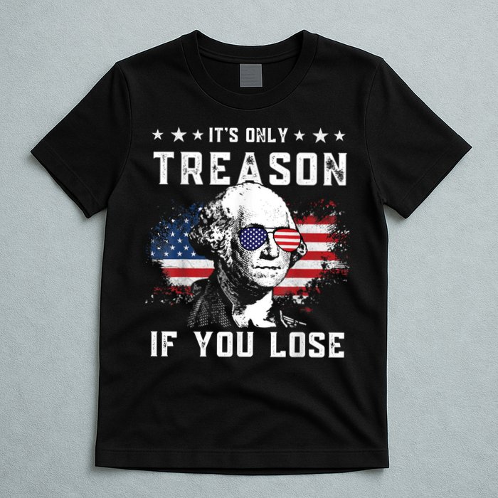 George Washington It's Only Treason If You Lose 4th Of July T-Shirt
