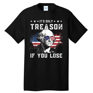 George Washington It's Only Treason If You Lose 4th Of July Tall T-Shirt