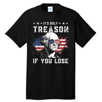 George Washington It's Only Treason If You Lose 4th Of July Tall T-Shirt