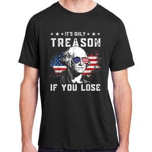 George Washington It's Only Treason If You Lose 4th Of July Adult ChromaSoft Performance T-Shirt