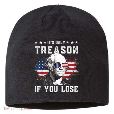 George Washington It's Only Treason If You Lose 4th Of July Sustainable Beanie