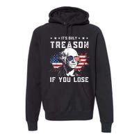 George Washington It's Only Treason If You Lose 4th Of July Premium Hoodie