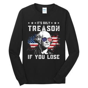 George Washington It's Only Treason If You Lose 4th Of July Tall Long Sleeve T-Shirt