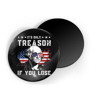 George Washington It's Only Treason If You Lose 4th Of July Magnet