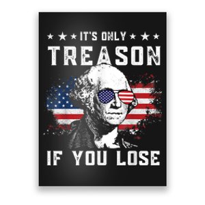 George Washington It's Only Treason If You Lose 4th Of July Poster