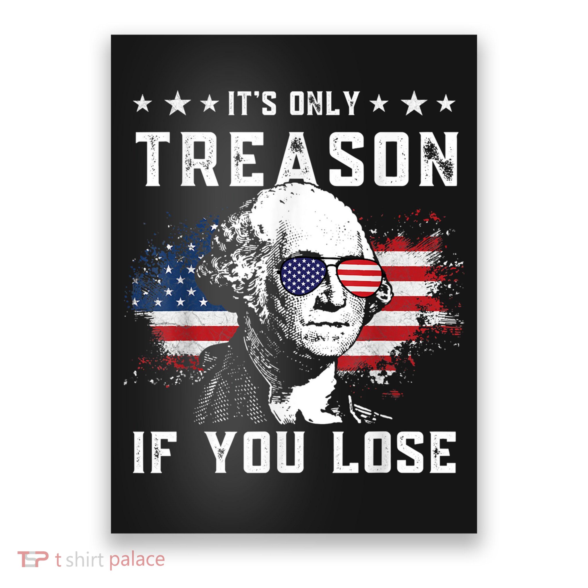 George Washington It's Only Treason If You Lose 4th Of July Poster