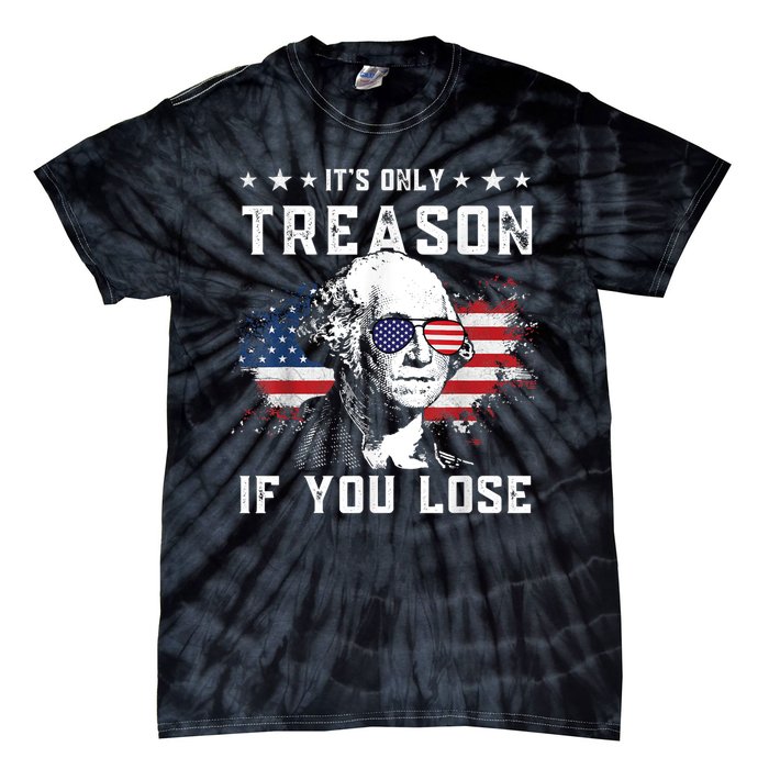 George Washington It's Only Treason If You Lose 4th Of July Tie-Dye T-Shirt