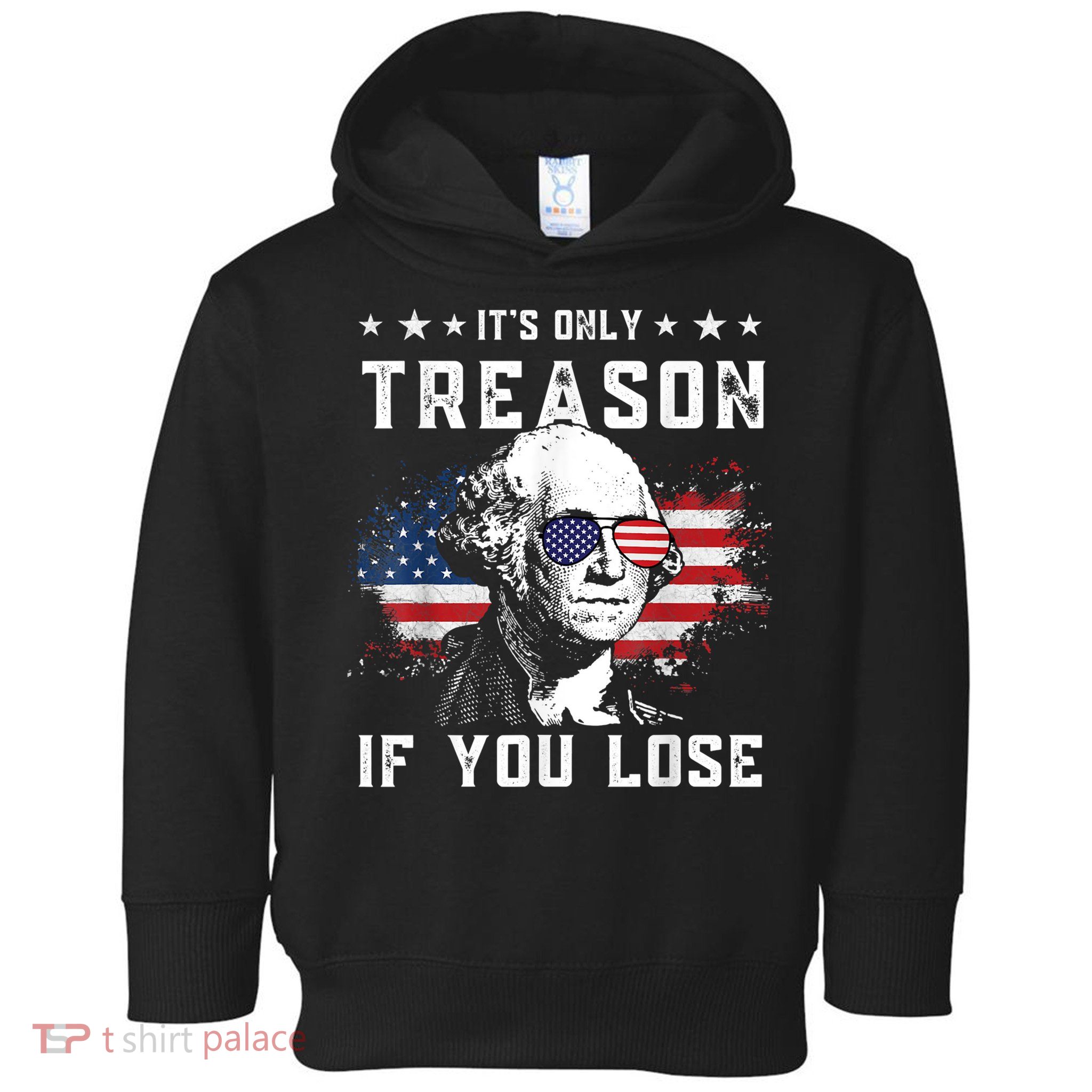George Washington It's Only Treason If You Lose 4th Of July Toddler Hoodie