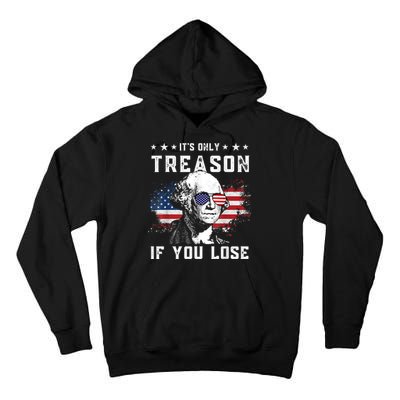 George Washington It's Only Treason If You Lose 4th Of July Tall Hoodie