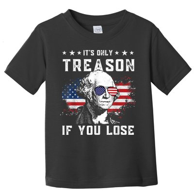 George Washington It's Only Treason If You Lose 4th Of July Toddler T-Shirt