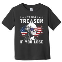 George Washington It's Only Treason If You Lose 4th Of July Toddler T-Shirt