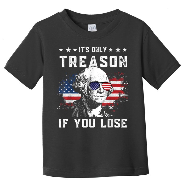George Washington It's Only Treason If You Lose 4th Of July Toddler T-Shirt