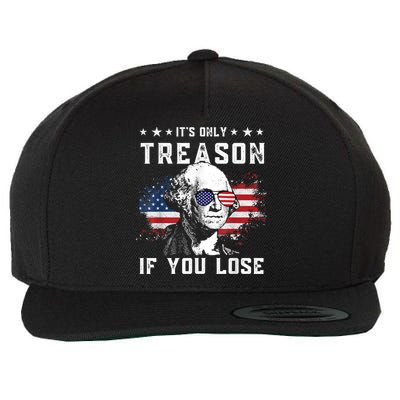 George Washington It's Only Treason If You Lose 4th Of July Wool Snapback Cap