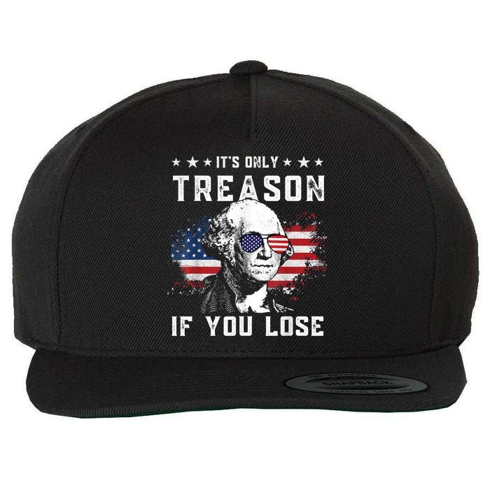 George Washington It's Only Treason If You Lose 4th Of July Wool Snapback Cap