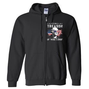 George Washington It's Only Treason If You Lose 4th Of July Full Zip Hoodie