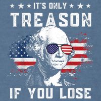 George Washington It's Only Treason If You Lose 4th Of July Garment-Dyed Sweatshirt