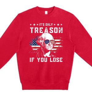 George Washington It's Only Treason If You Lose 4th Of July Premium Crewneck Sweatshirt