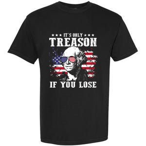 George Washington Its Only Treason If You Lose 4th Of July Garment-Dyed Heavyweight T-Shirt