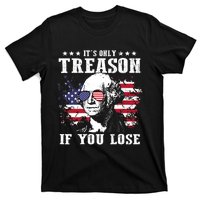 George Washington Its Only Treason If You Lose 4th Of July T-Shirt