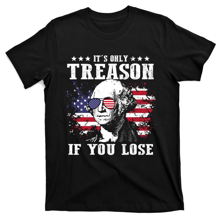 George Washington Its Only Treason If You Lose 4th Of July T-Shirt