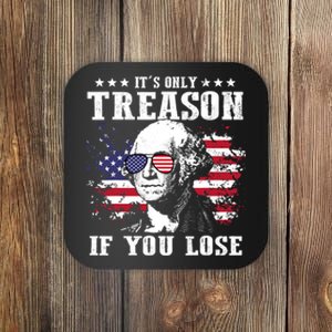 George Washington Its Only Treason If You Lose 4th Of July Coaster