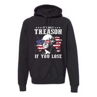 George Washington Its Only Treason If You Lose 4th Of July Premium Hoodie