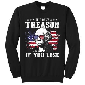 George Washington Its Only Treason If You Lose 4th Of July Tall Sweatshirt