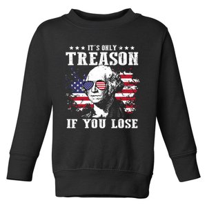 George Washington Its Only Treason If You Lose 4th Of July Toddler Sweatshirt