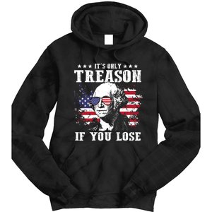 George Washington Its Only Treason If You Lose 4th Of July Tie Dye Hoodie