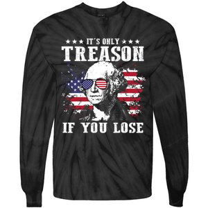 George Washington Its Only Treason If You Lose 4th Of July Tie-Dye Long Sleeve Shirt