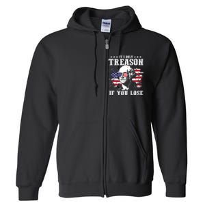 George Washington Its Only Treason If You Lose 4th Of July Full Zip Hoodie