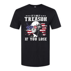 George Washington Its Only Treason If You Lose 4th Of July Softstyle CVC T-Shirt