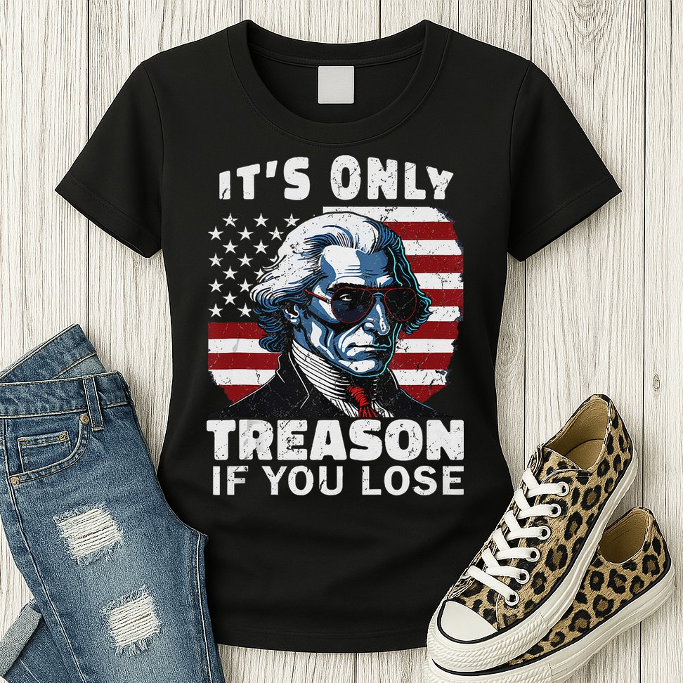 George Washington Its Only Treason If You Lose Womens T-Shirt