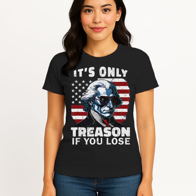George Washington Its Only Treason If You Lose Womens T-Shirt