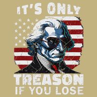 George Washington Its Only Treason If You Lose T-Shirt