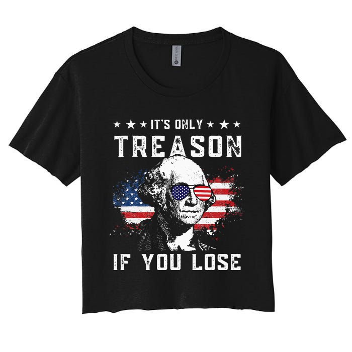 George Washington It's Only Treason If You Lose 4th Of July Women's Crop Top Tee