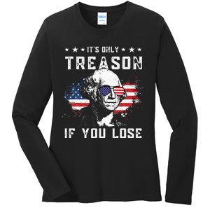 George Washington It's Only Treason If You Lose 4th Of July Ladies Long Sleeve Shirt