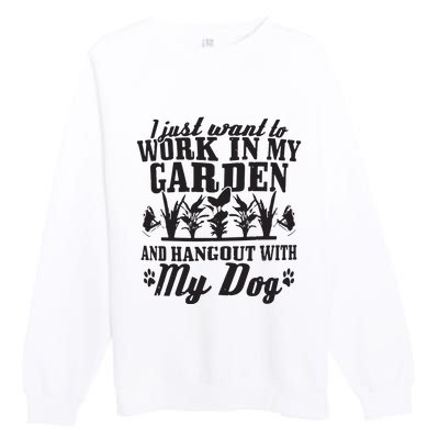 Gardening Work In Garden Hangout With Dog Gardener Gift Premium Crewneck Sweatshirt