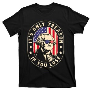 George Washington Its Only Treason If You Lose 4th Of July T-Shirt