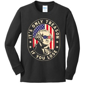 George Washington Its Only Treason If You Lose 4th Of July Kids Long Sleeve Shirt