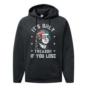 George Washington It's Only Treason If You Lose 4th Of July Performance Fleece Hoodie